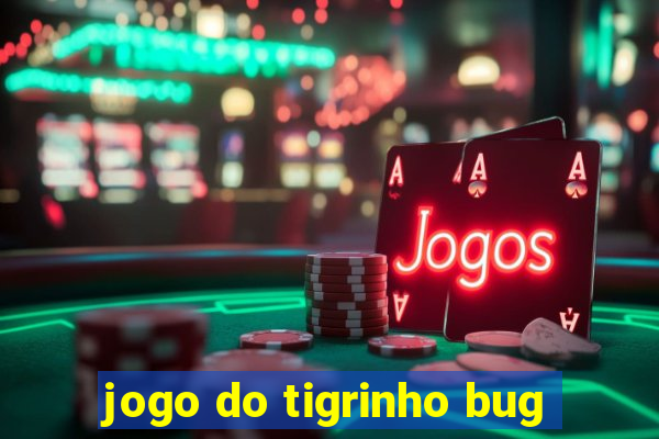 jogo do tigrinho bug